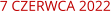 7 CZERWCA 2022
